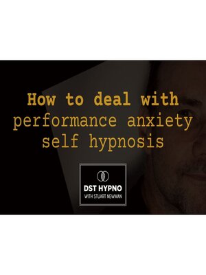 cover image of How to deal with performance anxiety self hypnosis--A guided meditation--DST Hypno with Stu Newman